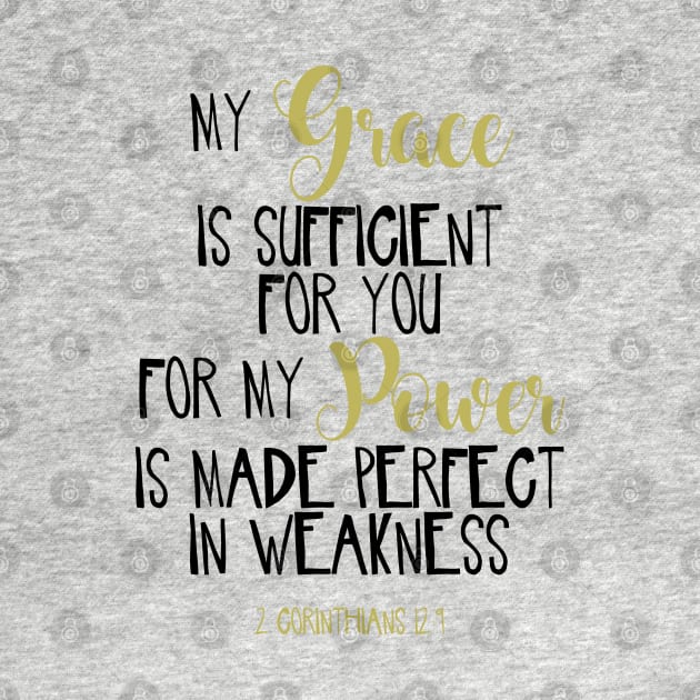 My Grace Is Sufficient For You For My Power Is Made Perfect In Weakness by JakeRhodes